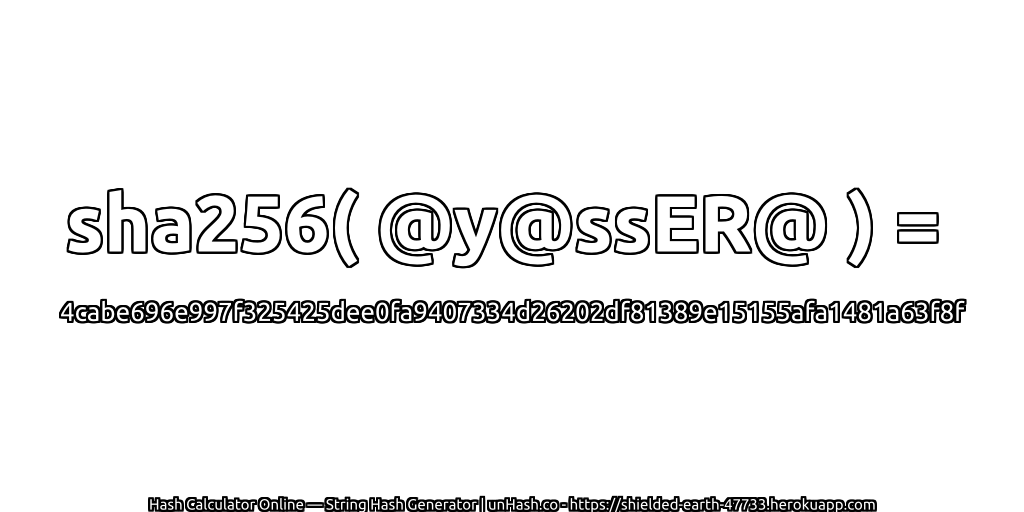 sha256( @y@ssER@ ) = 4cabe696e997f325425dee0fa9407334d26202df81389e15155afa1481a63f8f | unHash.co
