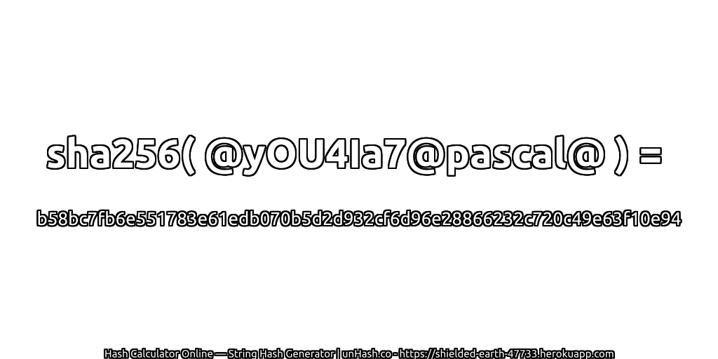 sha256( @yOU4Ia7@pascal@ ) = b58bc7fb6e551783e61edb070b5d2d932cf6d96e28866232c720c49e63f10e94 | unHash.co