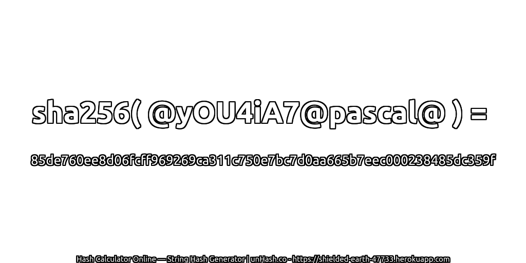 sha256( @yOU4iA7@pascal@ ) = 85de760ee8d06fcff969269ca311c750e7bc7d0aa665b7eec000238485dc359f | unHash.co