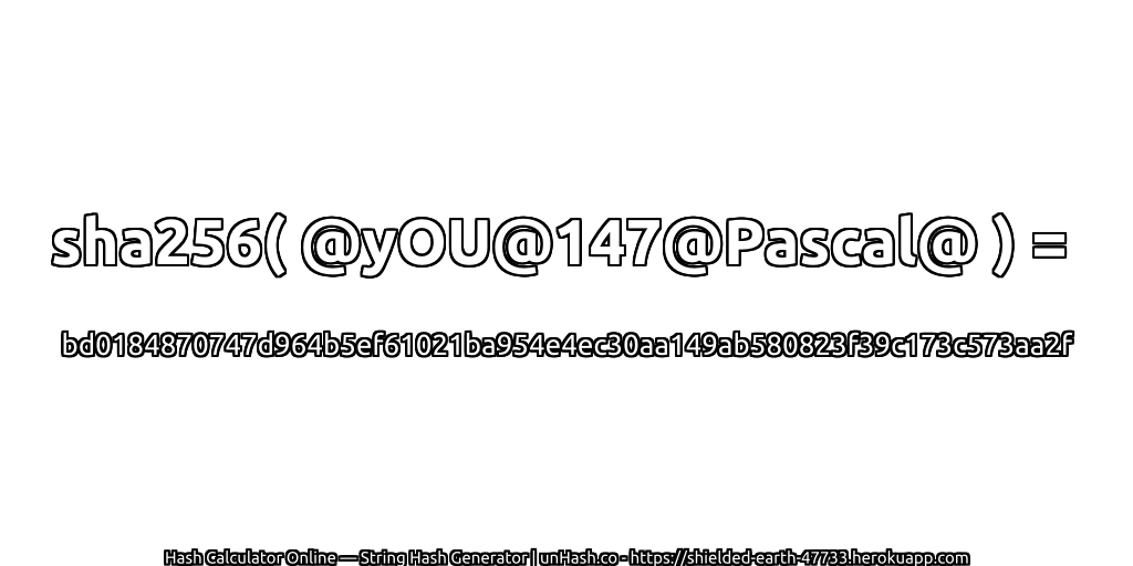 sha256( @yOU@147@Pascal@ ) = bd0184870747d964b5ef61021ba954e4ec30aa149ab580823f39c173c573aa2f | unHash.co