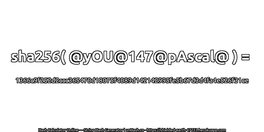 sha256( @yOU@147@pAscal@ ) = 1366c9f252d2ccc365470d18075f4089d142142995fe5b67d3d4fa4e526f31ce | unHash.co