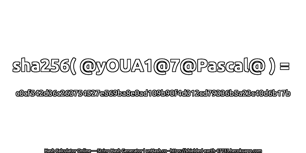 sha256( @yOUA1@7@Pascal@ ) = c0cf542d36c263754527e569ba8e0ad109b90f4d312cd79336b5a23c40d6b17b | unHash.co