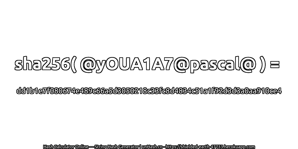 sha256( @yOUA1A7@pascal@ ) = dd1b1e7f080674e489c66a5d3050218c33fc8d4834c51a1f92d3d3a0aa910ce4 | unHash.co