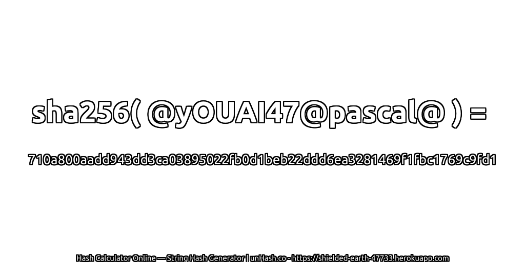 sha256( @yOUAI47@pascal@ ) = 710a800aadd943dd3ca03895022fb0d1beb22ddd6ea3281469f1fbc1769c9fd1 | unHash.co