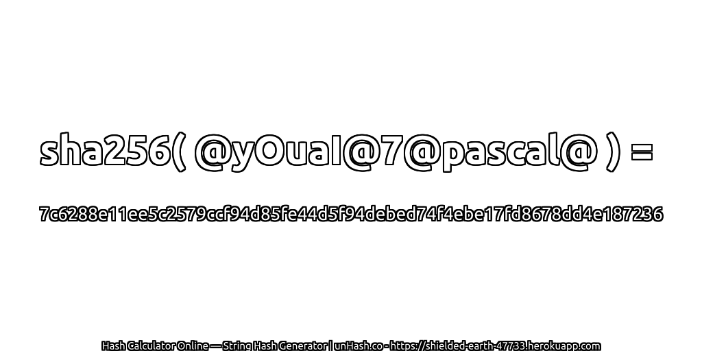 sha256( @yOuaI@7@pascal@ ) = 7c6288e11ee5c2579ccf94d85fe44d5f94debed74f4ebe17fd8678dd4e187236 | unHash.co