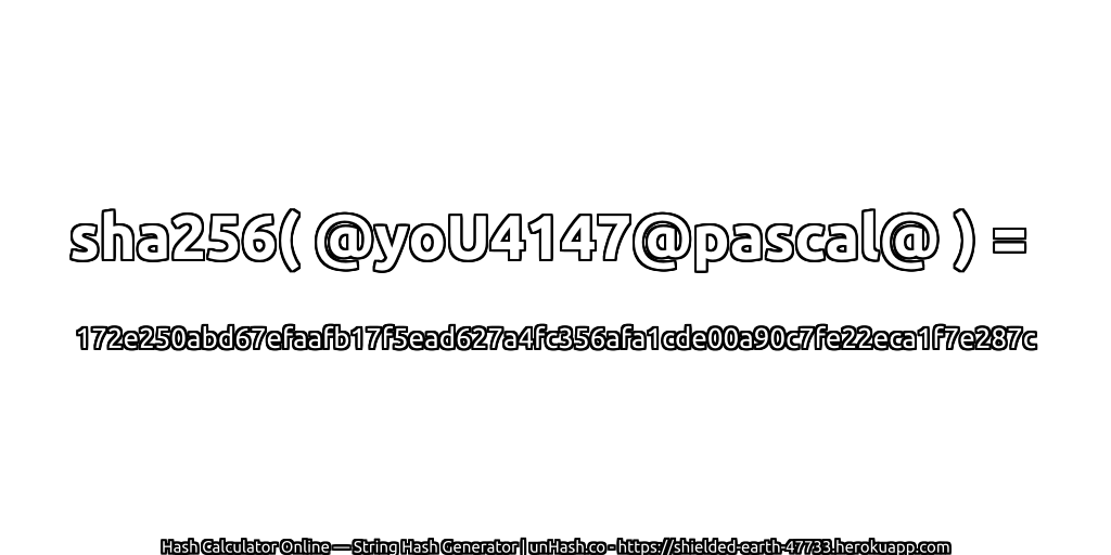 sha256( @yoU4147@pascal@ ) = 172e250abd67efaafb17f5ead627a4fc356afa1cde00a90c7fe22eca1f7e287c | unHash.co