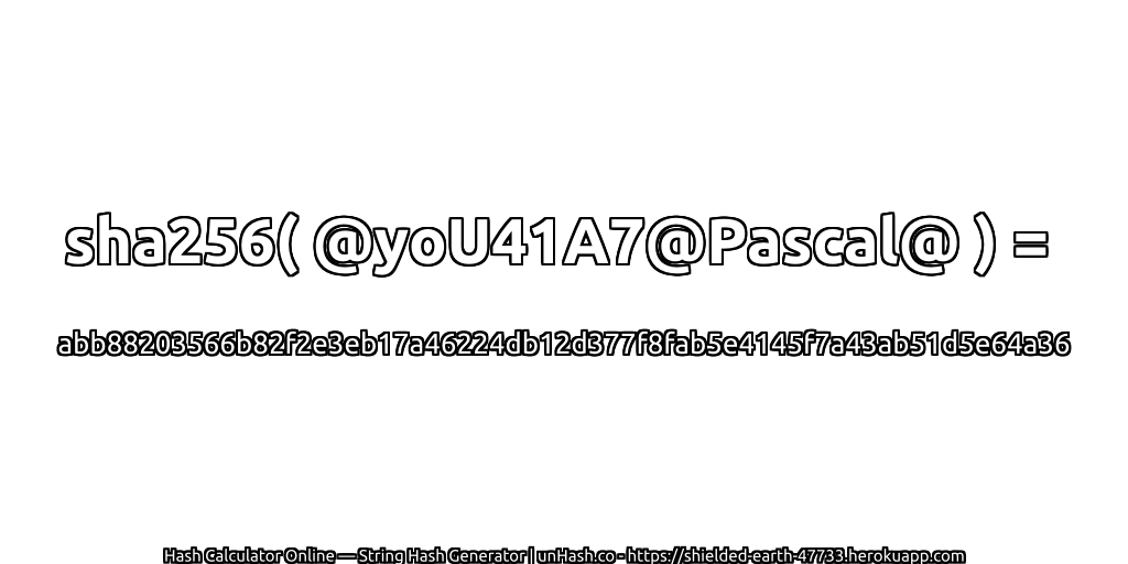 sha256( @yoU41A7@Pascal@ ) = abb88203566b82f2e3eb17a46224db12d377f8fab5e4145f7a43ab51d5e64a36 | unHash.co