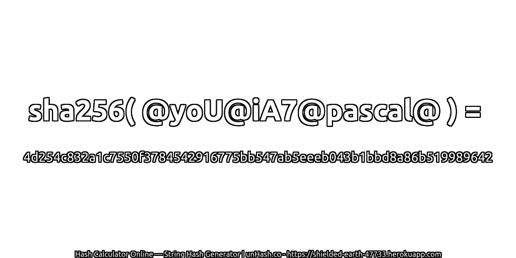 sha256( @yoU@iA7@pascal@ ) = 4d254c832a1c7550f3784542916775bb547ab5eeeb043b1bbd8a86b519989642 | unHash.co
