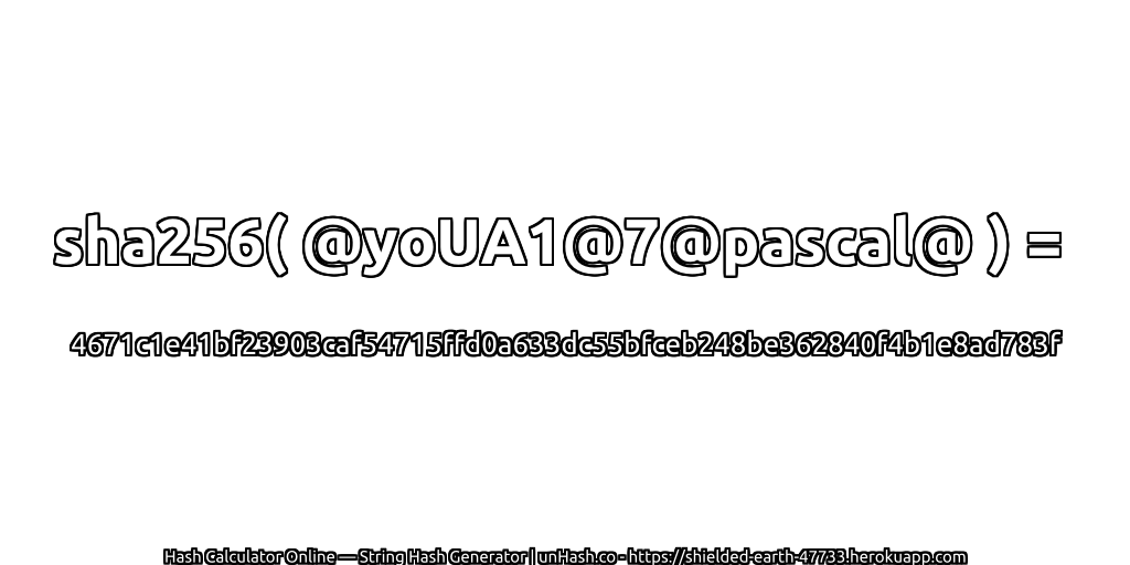 sha256( @yoUA1@7@pascal@ ) = 4671c1e41bf23903caf54715ffd0a633dc55bfceb248be362840f4b1e8ad783f | unHash.co