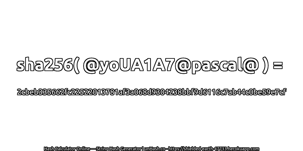 sha256( @yoUA1A7@pascal@ ) = 2cbeb335662fc22522013781af3a068d9304238bbf9d6116c7ab44c0be59e7cf | unHash.co
