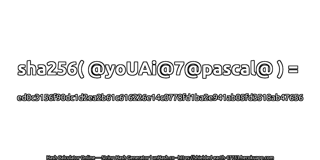 sha256( @yoUAi@7@pascal@ ) = ed0c3156f90dc1d2ea2b61c616226e14c0778fd1ba2e941ab05fd3518ab47656 | unHash.co