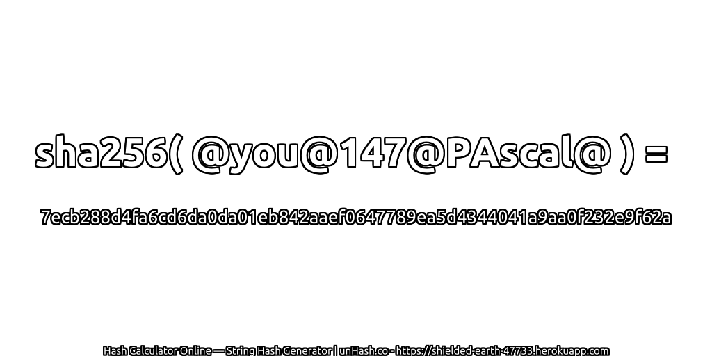 sha256( @you@147@PAscal@ ) = 7ecb288d4fa6cd6da0da01eb842aaef0647789ea5d4344041a9aa0f232e9f62a | unHash.co