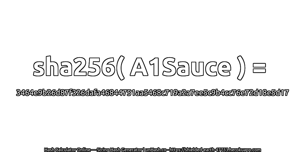 sha256( A1Sauce ) = 3464e9b26d87f326dafa46844751aa5468c719a2a7ee5c9b4cc76e72d18e5d17 | unHash.co