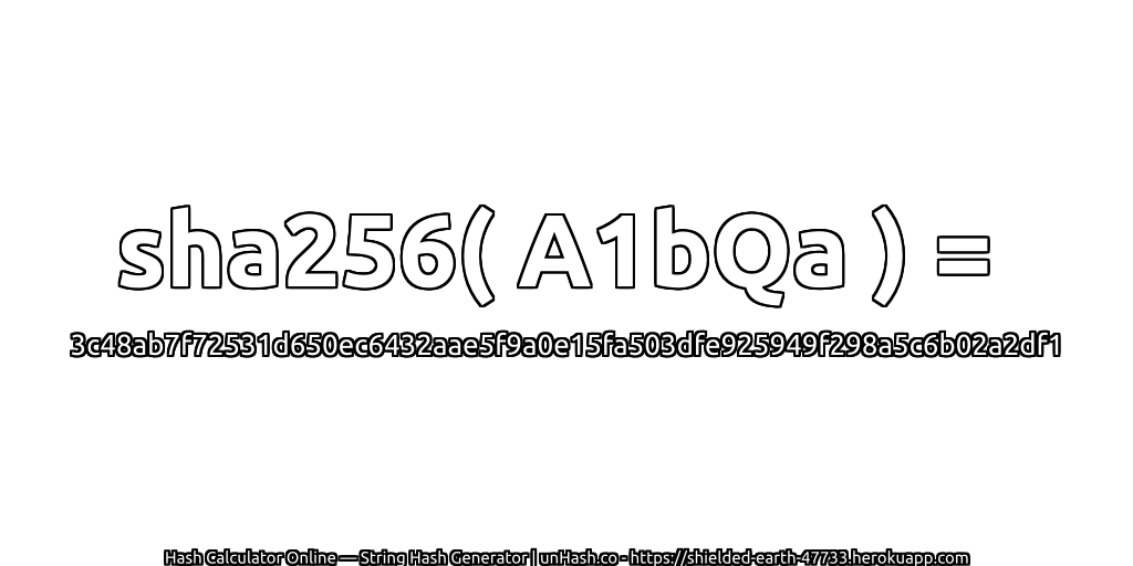 sha256( A1bQa ) = 3c48ab7f72531d650ec6432aae5f9a0e15fa503dfe925949f298a5c6b02a2df1 | unHash.co