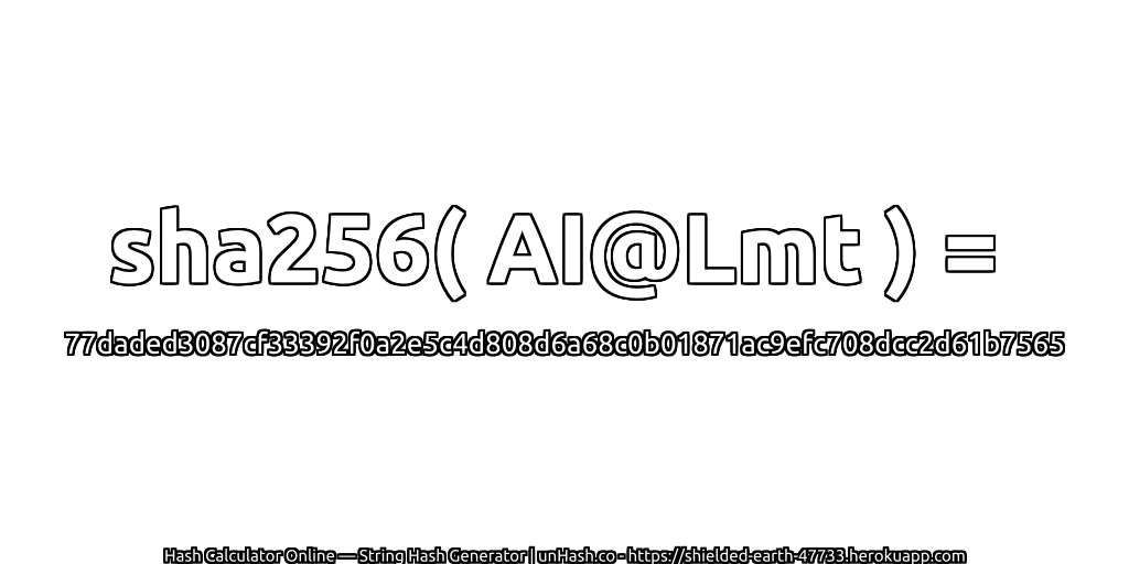 sha256( AI@Lmt ) = 77daded3087cf33392f0a2e5c4d808d6a68c0b01871ac9efc708dcc2d61b7565 | unHash.co