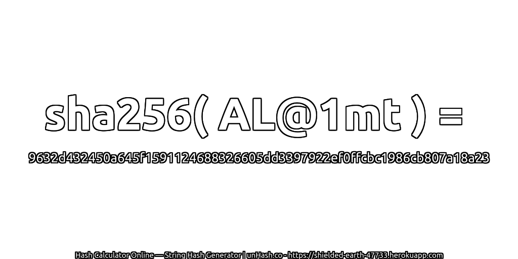 sha256( AL@1mt ) = 9632d432450a645f1591124688326605dd3397922ef0ffcbc1986cb807a18a23 | unHash.co