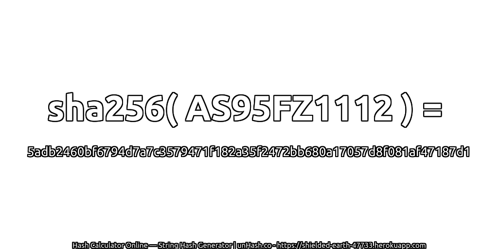 sha256( AS95FZ1112 ) = 5adb2460bf6794d7a7c3579471f182a35f2472bb680a17057d8f081af47187d1 | unHash.co