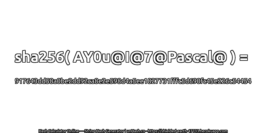 sha256( AY0u@I@7@Pascal@ ) = 917643dd58a0be2dd92ca8e2e598d4a5ee1827731fffc5d690fc45e226c54454 | unHash.co