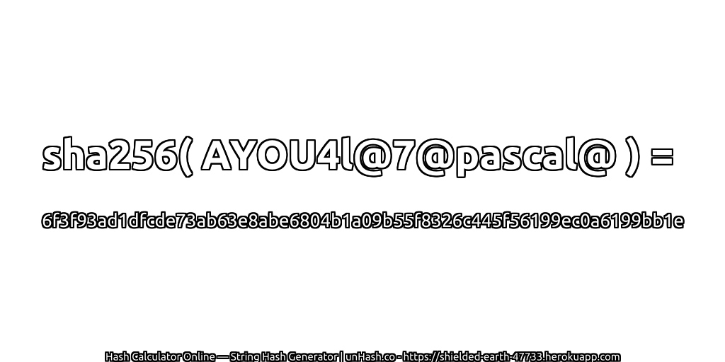 sha256( AYOU4l@7@pascal@ ) = 6f3f93ad1dfcde73ab63e8abe6804b1a09b55f8326c445f56199ec0a6199bb1e | unHash.co