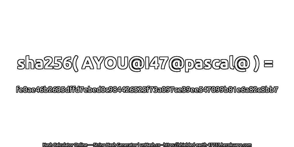 sha256( AYOU@I47@pascal@ ) = fe0ae46b2635dffd7ebed0c984426525f73a097ce39ee547099b81e6a82c8bb7 | unHash.co