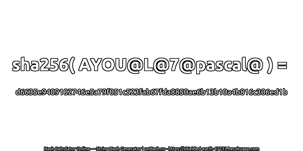 sha256( AYOU@L@7@pascal@ ) = d6635e9409102746e5a79f051c523fab67fda8850ae6b13b10a4b816c306ed1b | unHash.co