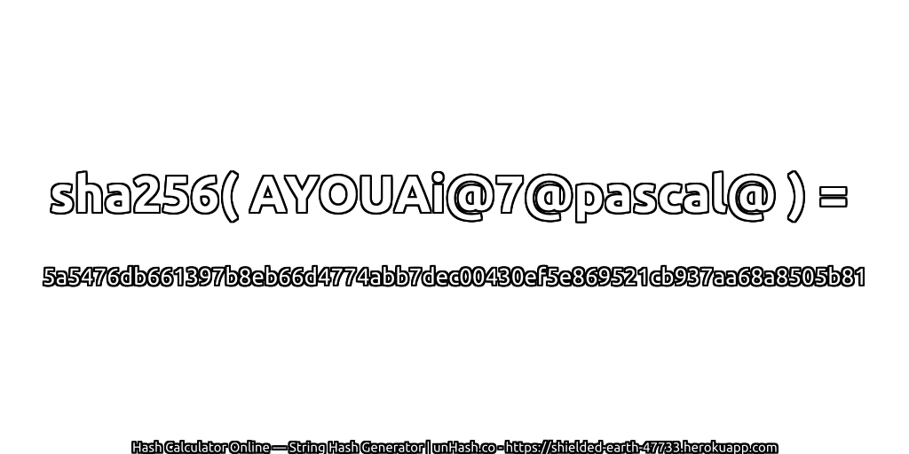 sha256( AYOUAi@7@pascal@ ) = 5a5476db661397b8eb66d4774abb7dec00430ef5e869521cb937aa68a8505b81 | unHash.co