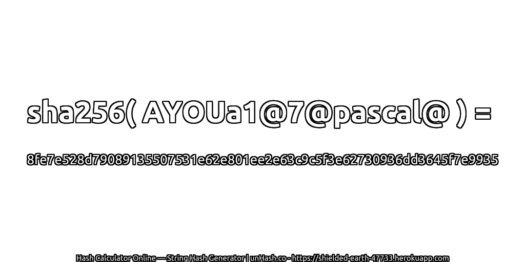 sha256( AYOUa1@7@pascal@ ) = 8fe7e528d79089135507531e62e801ee2e63c9c5f3e62730936dd3645f7e9935 | unHash.co