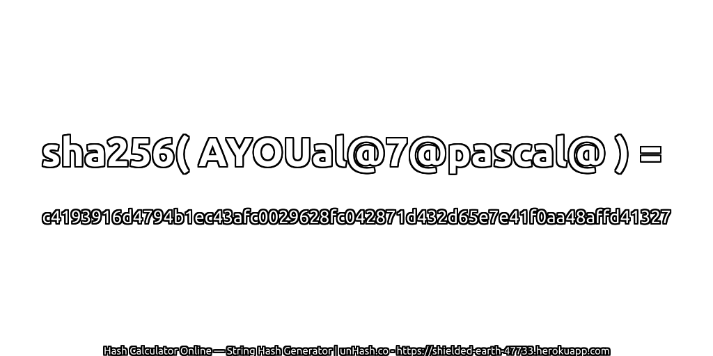 sha256( AYOUal@7@pascal@ ) = c4193916d4794b1ec43afc0029628fc042871d432d65e7e41f0aa48affd41327 | unHash.co