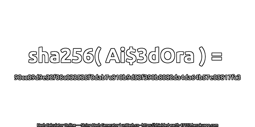 sha256( Ai$3dOra ) = 90cc09d9e32f08c033535f0dab7c810b9d53f390b8082da4da64b57e05817fc3 | unHash.co