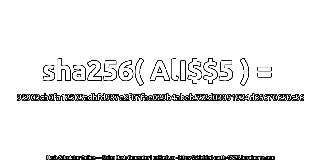 sha256( AlI$$5 ) = 95903cb0fa12505adbfd987e2f07fae029b4abeb552d03091934d66670650c56 | unHash.co