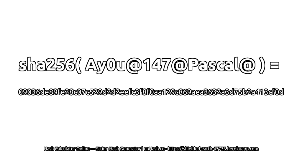 sha256( Ay0u@147@Pascal@ ) = 09036de89fe28c07c529d2d2eefc3f8f0aa129c869aea3632a3d75b2a413cf0d | unHash.co