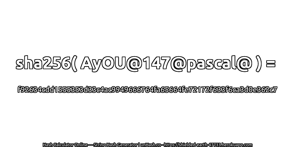 sha256( AyOU@147@pascal@ ) = f92634cdd1555353d33c4ac9949666764fa65664fe72172f633f6ca3d0e362c7 | unHash.co