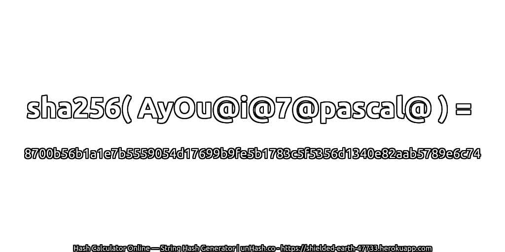 sha256( AyOu@i@7@pascal@ ) = 8700b56b1a1e7b5559054d17699b9fe5b1783c5f5356d1340e82aab5789e6c74 | unHash.co