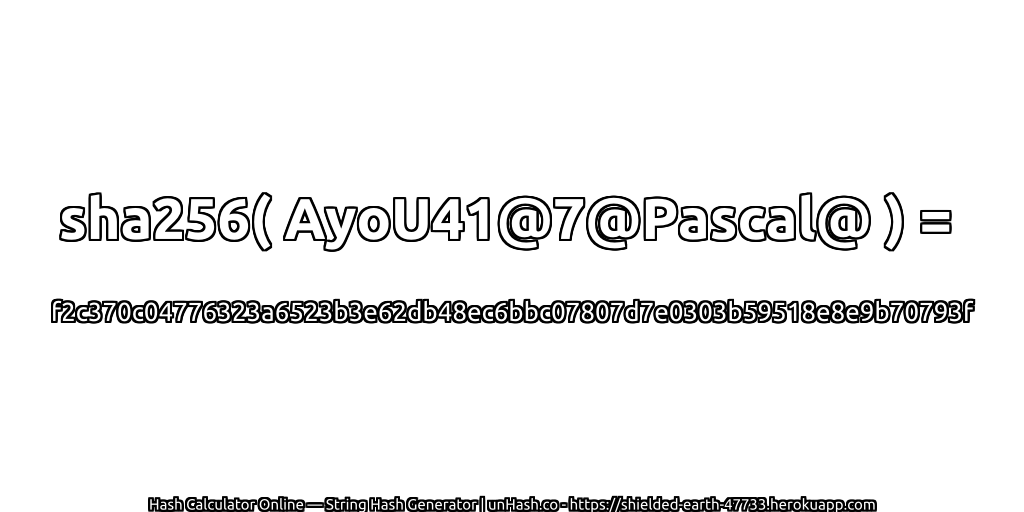 sha256( AyoU41@7@Pascal@ ) = f2c370c04776323a6523b3e62db48ec6bbc07807d7e0303b59518e8e9b70793f | unHash.co