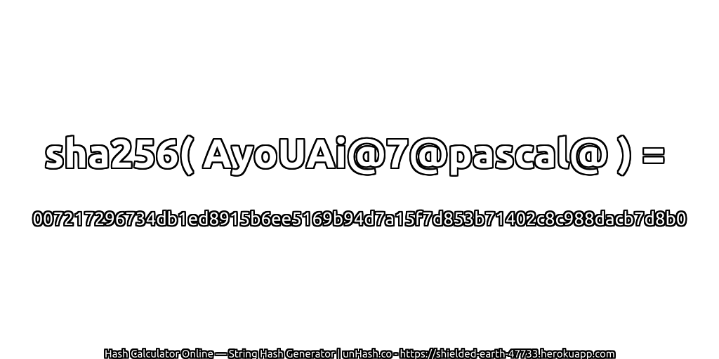 sha256( AyoUAi@7@pascal@ ) = 007217296734db1ed8915b6ee5169b94d7a15f7d853b71402c8c988dacb7d8b0 | unHash.co