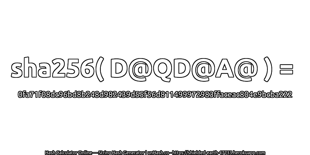 sha256( D@QD@A@ ) = 0fa71f08dc96bd8b248d982439d55f56d811499972983ffaceac804e9bcba222 | unHash.co