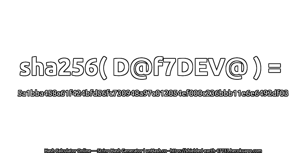 sha256( D@f7DEV@ ) = 5a1bba458c61f424bfd56fc730948a97c012054ef000c236bbb11e6e6492df03 | unHash.co