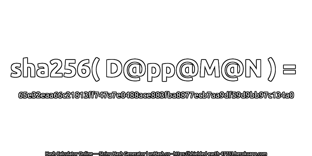 sha256( D@pp@M@N ) = 65e32eaa66c21813ff747a7e0488ace883fba8877ecb7aa9df59d9bb97c134a0 | unHash.co