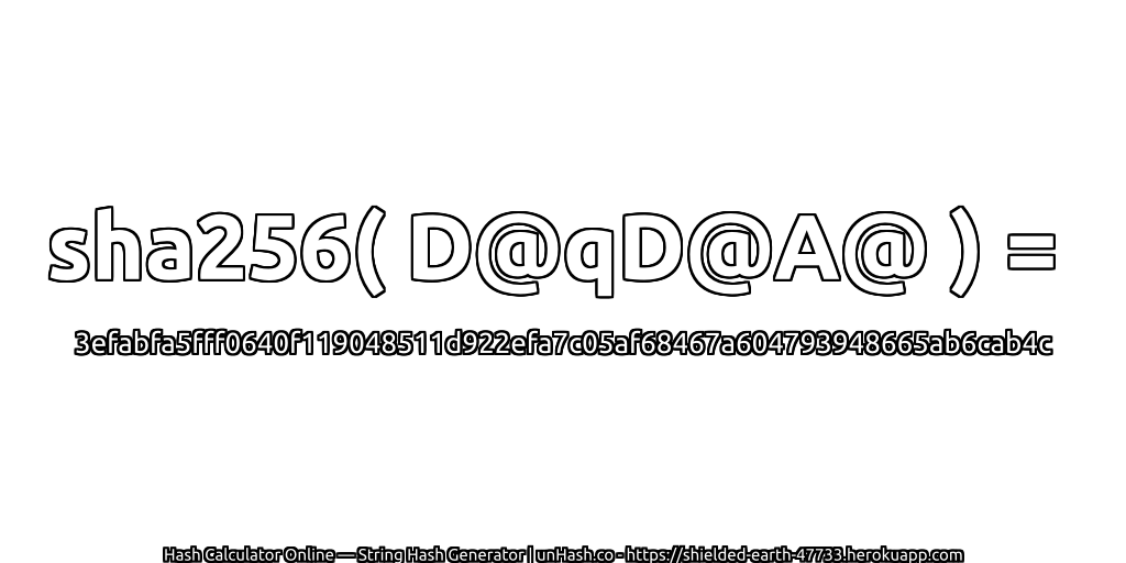 sha256( D@qD@A@ ) = 3efabfa5fff0640f119048511d922efa7c05af68467a604793948665ab6cab4c | unHash.co
