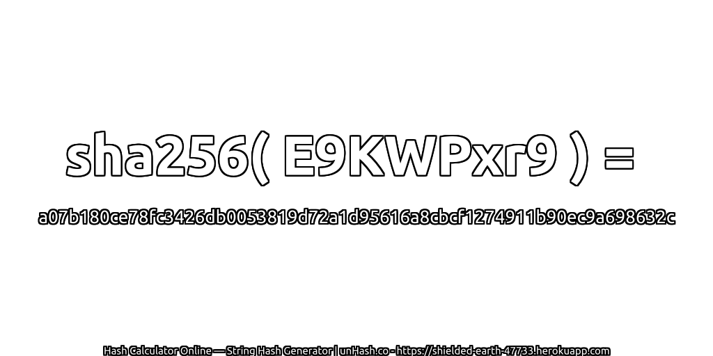 sha256( E9KWPxr9 ) = a07b180ce78fc3426db0053819d72a1d95616a8cbcf1274911b90ec9a698632c | unHash.co