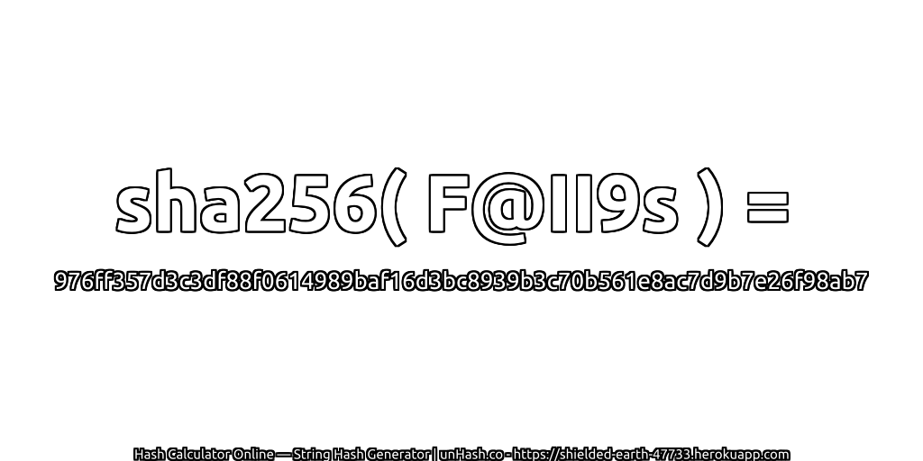 sha256( F@II9s ) = 976ff357d3c3df88f0614989baf16d3bc8939b3c70b561e8ac7d9b7e26f98ab7 | unHash.co