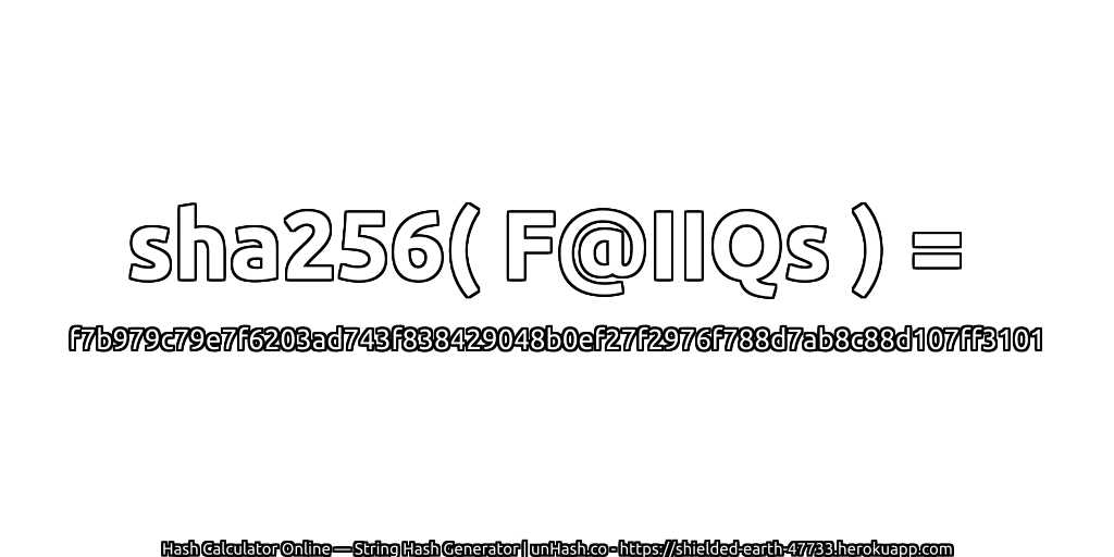 sha256( F@IIQs ) = f7b979c79e7f6203ad743f838429048b0ef27f2976f788d7ab8c88d107ff3101 | unHash.co