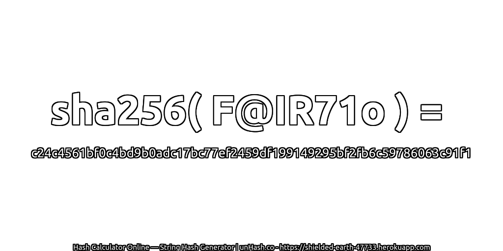 sha256( F@IR71o ) = c24c4561bf0c4bd9b0adc17bc77ef2459df199149295bf2fb6c59786063c91f1 | unHash.co
