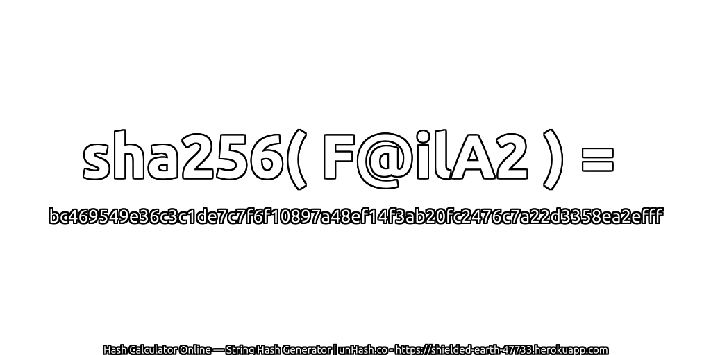 sha256( F@ilA2 ) = bc469549e36c3c1de7c7f6f10897a48ef14f3ab20fc2476c7a22d3358ea2efff | unHash.co