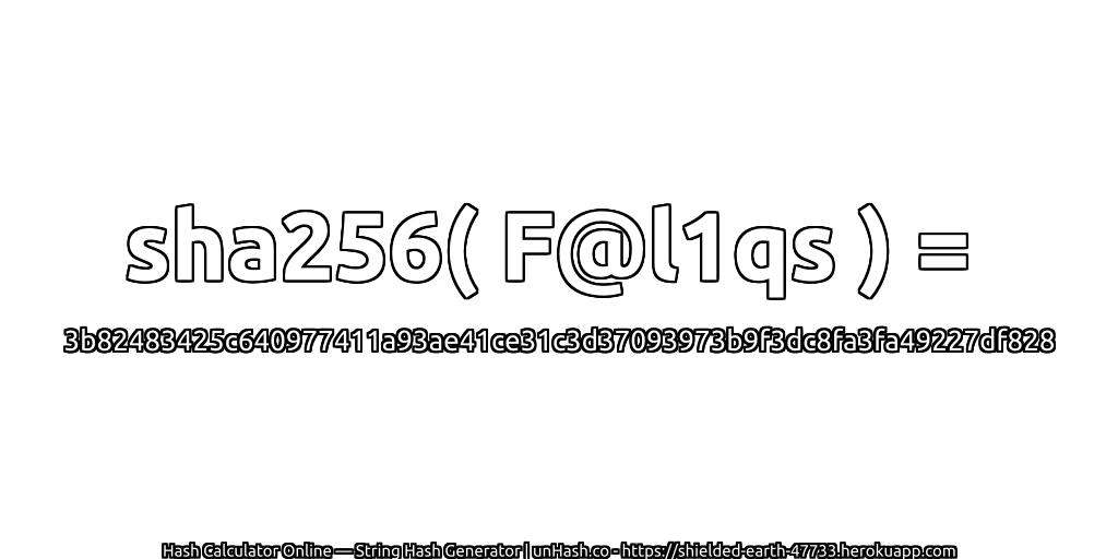 sha256( F@l1qs ) = 3b82483425c640977411a93ae41ce31c3d37093973b9f3dc8fa3fa49227df828 | unHash.co