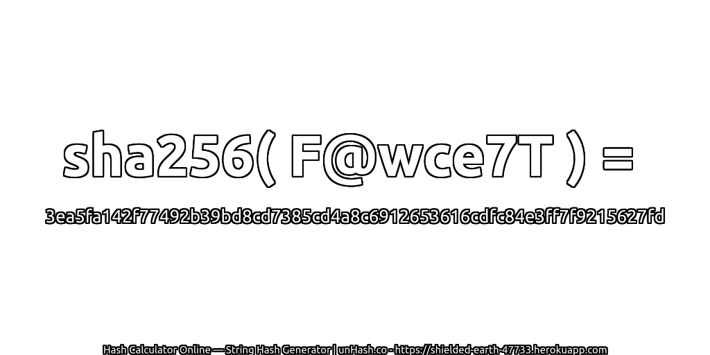 sha256( F@wce7T ) = 3ea5fa142f77492b39bd8cd7385cd4a8c6912653616cdfc84e3ff7f9215627fd | unHash.co
