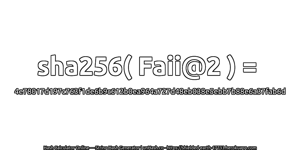 sha256( Faii@2 ) = 4e78017d197c763f1de6b9c612b0ea964a727d48eb038e5ebb7b88e6a37fab6d | unHash.co