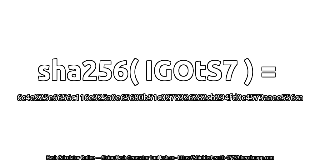 sha256( IGOtS7 ) = 6c4e225e6656c116e325a0e65680b51c0278326282cb294fd0c4573aaee556ca | unHash.co