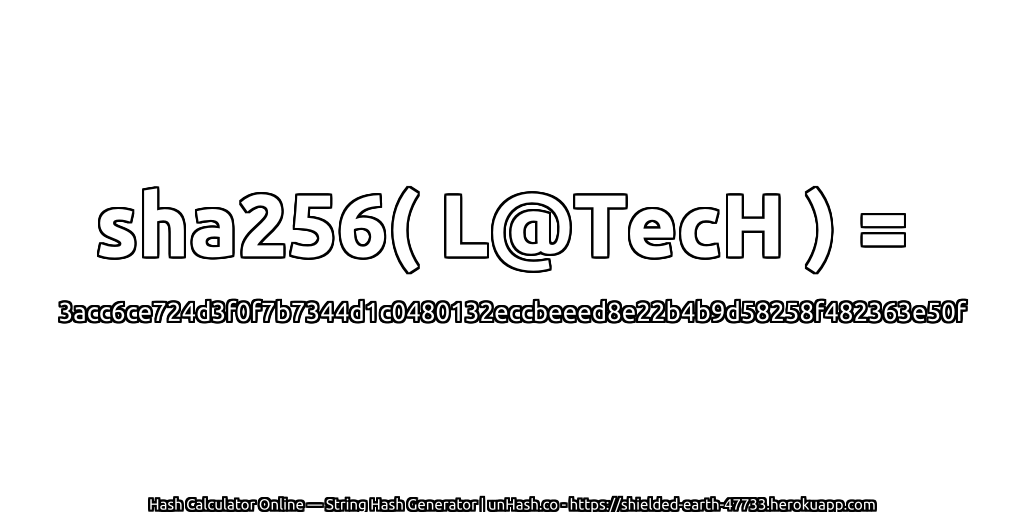 sha256( L@TecH ) = 3acc6ce724d3f0f7b7344d1c0480132eccbeeed8e22b4b9d58258f482363e50f | unHash.co