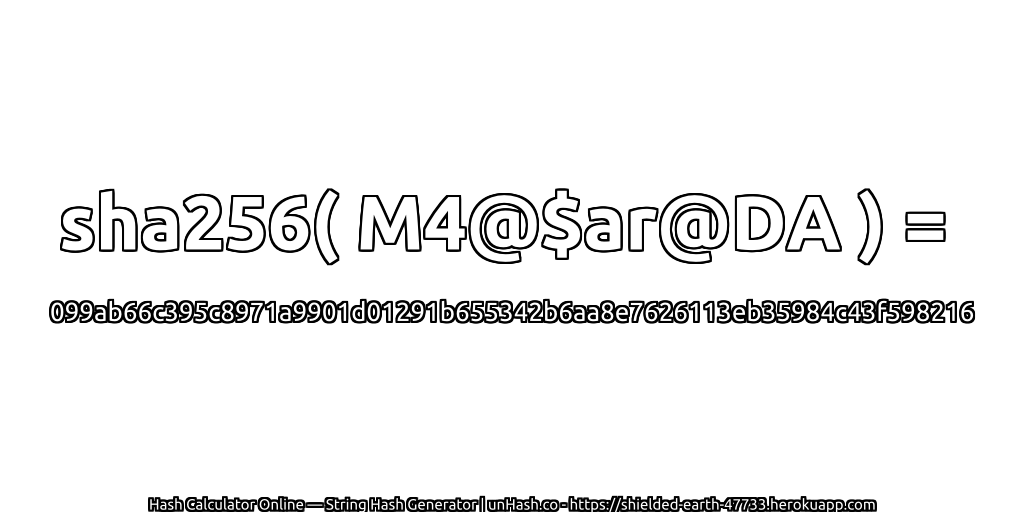 sha256( M4@$ar@DA ) = 099ab66c395c8971a9901d01291b655342b6aa8e7626113eb35984c43f598216 | unHash.co